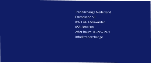 Magna consequat eu ad aliqua TradeXchange Nederland    Emmakade 59 8921 AG Leeuwarden 058-2881608 After hours: 0629522971 info@tradexchange.